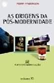As Origens da Pós-Modernidade