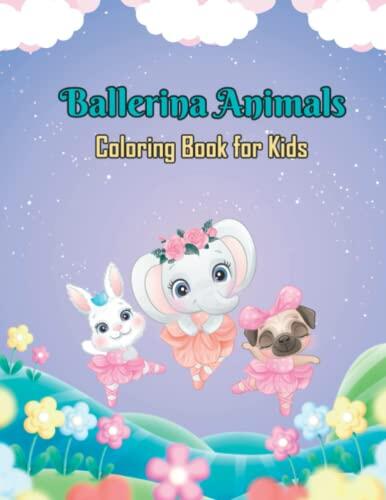Ballerina Animals Coloring Book for Kids: Adorable Stress-Relieving Ballerina Animals Coloring Book for girls