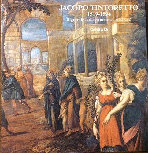 Jacopo Tintoretto, 1519-1594: Il grande collezionismo mediceo : Firenze, Sala bianca di Palazzo Pitti, 7 dicembre 1994-28 febbraio 1995 (Centro Di cat)