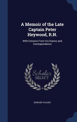A Memoir of the Late Captain Peter Heywood, R.N.: With Extracts From His Diaries and Correspondence