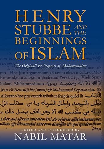 Henry Stubbe and the Beginnings of Islam: The Original and Progress of Mahometanism