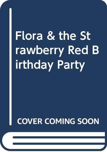 Flora and the Strawberry Red Birthday Party