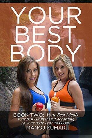 Your Best Meals: Your Best Lifestyle Diet According To Your Body Type and Goals