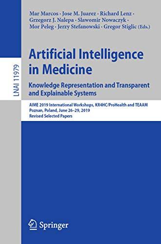 Artificial Intelligence in Medicine: Knowledge Representation and Transparent and Explainable Systems: AIME 2019 International Workshops, KR4HC/ProHealth ... Notes in Computer Science Book 11979)