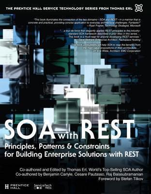 Soa with Rest: Principles, Patterns & Constraints for Building Enterprise Solutions with Rest