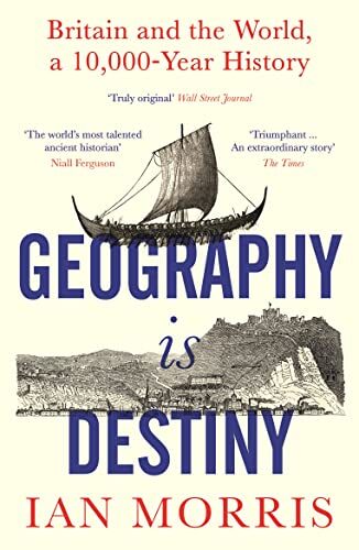 Geography Is Destiny: Britain's Place in the World, a 10,000 Year History