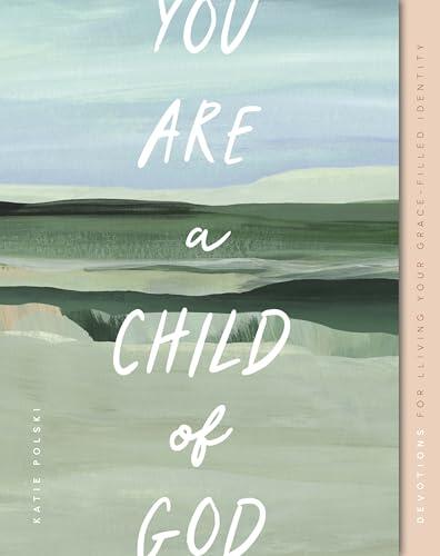 You Are a Child of God: Devotions for Living Your Grace-Filled Identity