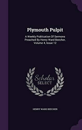 Plymouth Pulpit: A Weekly Publication Of Sermons Preached By Henry Ward Beecher, Volume 4, Issue 12