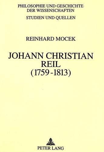 Johann Christian Reil (1759-1813): Das Problem des Übergangs von der Spätaufklärung zur Romantik in Biologie und Medizin in Deutschland