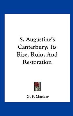 S. Augustine's Canterbury: Its Rise, Ruin, And Restoration