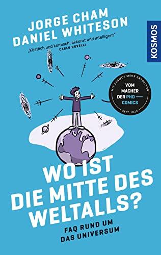 Wo ist die Mitte des Weltalls?: FAQ rund um das Universum - Schwarze Löcher, Aliens und die Zukunft der Menschheit - vom Cartoonist der beliebten PhD-Comics