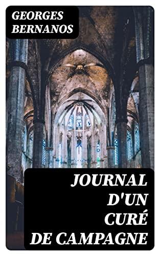 Journal d'un curé de campagne: Édition enrichie. Chronique intime d'un jeune prêtre face à la foi, la solitude et la crise spirituelle d'après-guerre