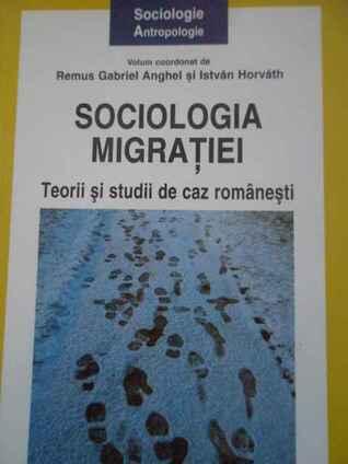 Sociologia migratiei. Teorii si studii de caz romanesti