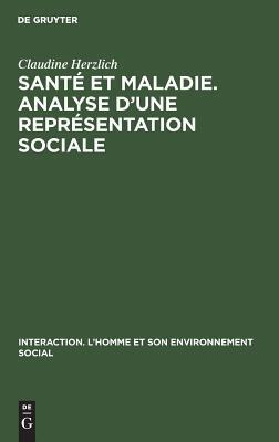 Santé et maladie. Analyse d'une représentation sociale (Interaction. L'Homme et son environnement social, 5)