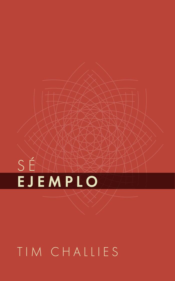 Sé Ejemplo (Tim Challies en Español nº 2)