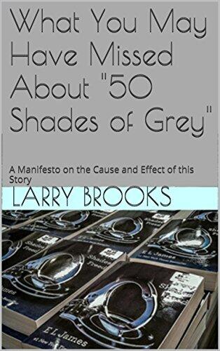What You May Have Missed About "50 Shades of Grey": A Manifesto on the Cause and Effect of this Story