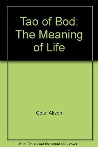Tao of Bod: the Meaning of Life