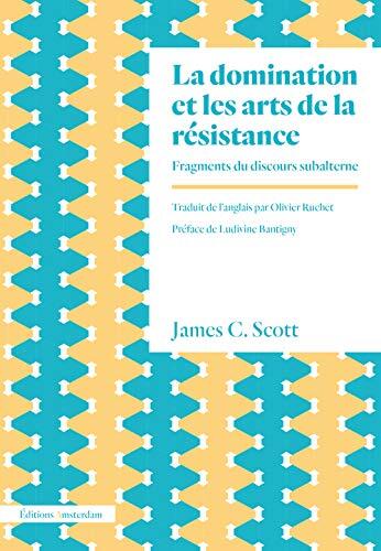 La Domination et les Arts de la Résistance: Fragments du Discours Subalterne