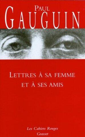 Lettres à sa femme et ses amis (Les cahiers rouges)