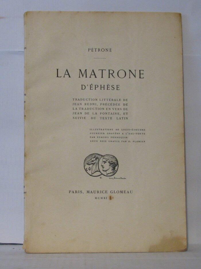 La Matrone d'Ephèse. Traduction littérale de Jean Redni précédée de la traduction en vers de Jean de La Fontaine et suivie du texte latin. Illustrations de Louis-Edouard Fournier gravées à...