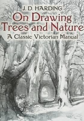 [(On Drawing Trees and Nature: A Classic Victorian Manual with Lessons and Examples )] [Author: James Duffield Harding] [Aug-2005]