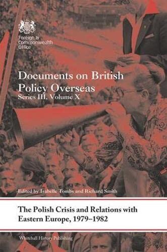 The Polish Crisis and Relations with Eastern Europe, 1979-1982: Documents on British Policy Overseas (Series III, Volume X)
