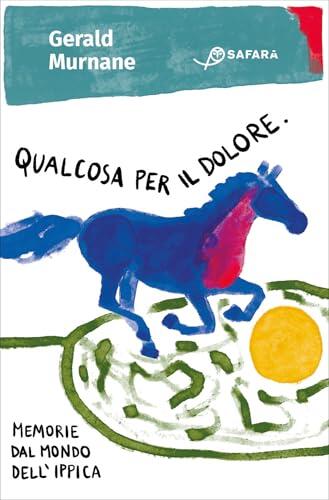 Qualcosa per il Dolore: Memorie dal Mondo dell'Ippica