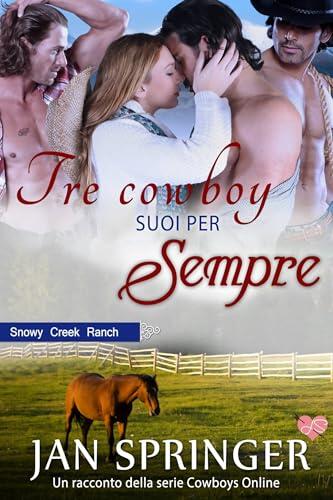 Tre cowboy suoi per sempre: Snowy Creek Ranch (Cowboys Online 6)