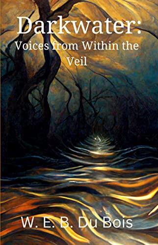 Darkwater: Voices from Within the Veil : An autobiographical book of essays, spirituals, and poems