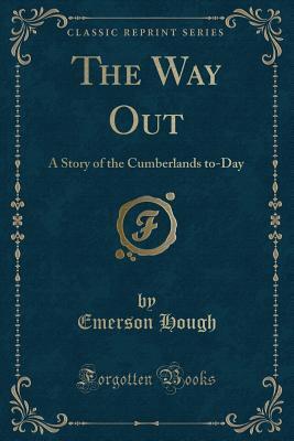 The Way Out (Classic Reprint): A Story of the Cumberlands to-Day