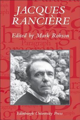 Jacques Rancière: Aesthetics, Politics, Philosophy: Paragraph Volume 28 Number 1