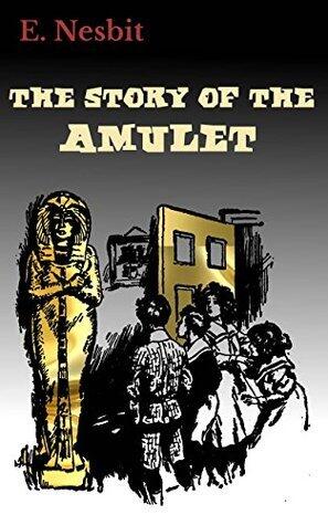 The Story of the Amulet: The Psammead Trilogy