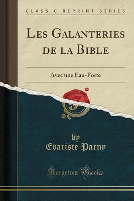 Les Galanteries de la Bible: Avec une Eau-Forte (Classic Reprint)