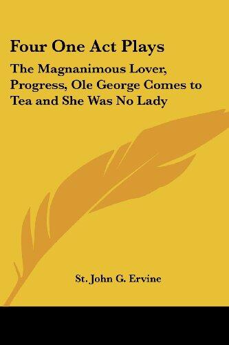 Four One-Act Plays: The Magnanimous Lover, Progress, Ole George Comes to Tea, and She Was No Lady
