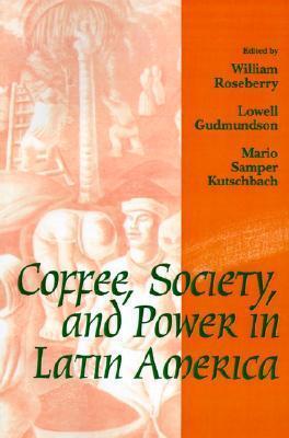 Coffee, Society, and Power in Latin America