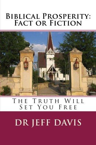 Biblical Prosperity: Fact or Fiction: The Truth Will Set You Free