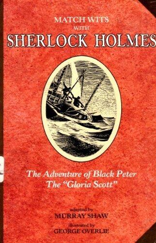 Match Wits With Sherlock Holmes: The Adventure of Black Peter : The Gloria Scott by Murray Shaw