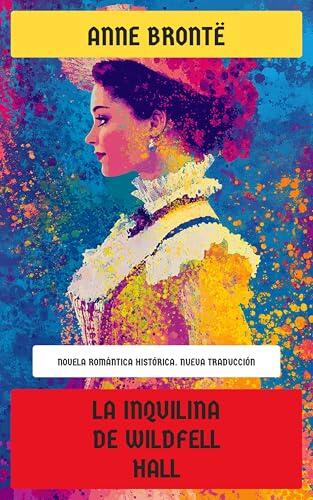 La inquilina de Wildfell Hall: Novela romántica histórica