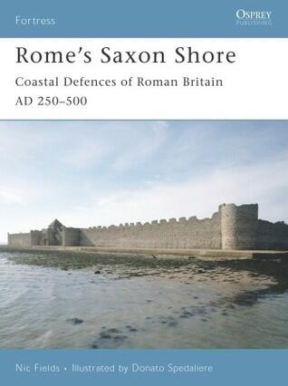 Rome's Saxon Shore: Coastal Defences of Roman Britain AD 250-500