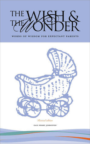 The Wish and The Wonder: Words of Wisdom for Expectant Parents