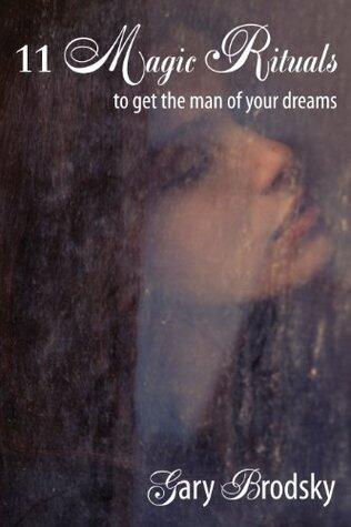 Eleven Magic Rituals To Get The Man of Your Dreams
