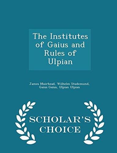 The Institutes of Gaius and Rules of Ulpian - Scholar's Choice Edition