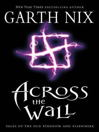 Across the Wall: Tales of the Old Kingdom and Elsewhere