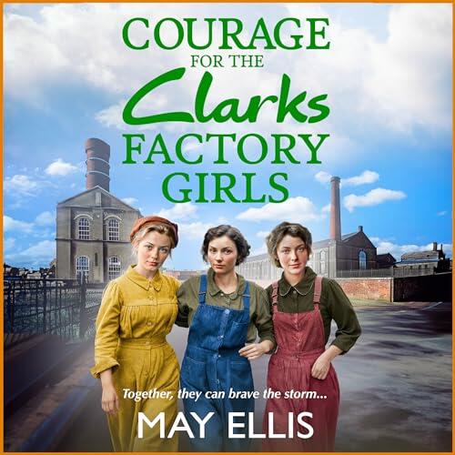 Courage for the Clarks Factory Girls: Another instalment in May Ellis' heartfelt wartime saga series