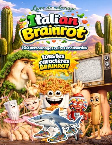 Livre de coloriage Italian Brainrot - 100 personnages cultes et absurdes: Dessins hilarants à colorier - Humour absurde, mèmes italiens et détente créative pour adultes et adolescents