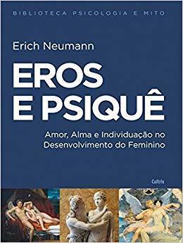 Eros e Psiquê: Amor, Alma e Individuação no Desenvolvimento do Feminino