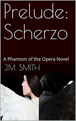 Prelude: Scherzo: A Phantom of the Opera Novel