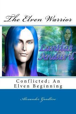 The Elven Warrior: Conflicted; An Elven Beginning