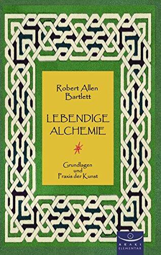 Lebendige Alchemie: Grundlagen und Praxis der Kunst