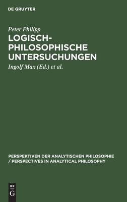 Logisch-Philosophische Untersuchungen (Perspektiven Der Analytischen Philosophie / Perspectives in)